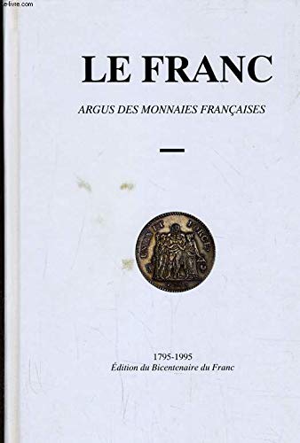 Beispielbild fr Le franc : argus des monnaies franaises : dition du bicentenaire du franc, 1795-1995 zum Verkauf von medimops