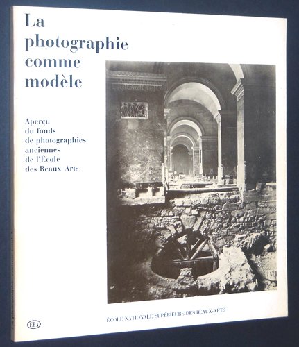 Imagen de archivo de La photographie comme modele: Ecole nationale superieure des beaux-arts, 27 octobre-6 decembre 1982, Chapelle des Petits-Augustins (French Edition) a la venta por Black Cat Books