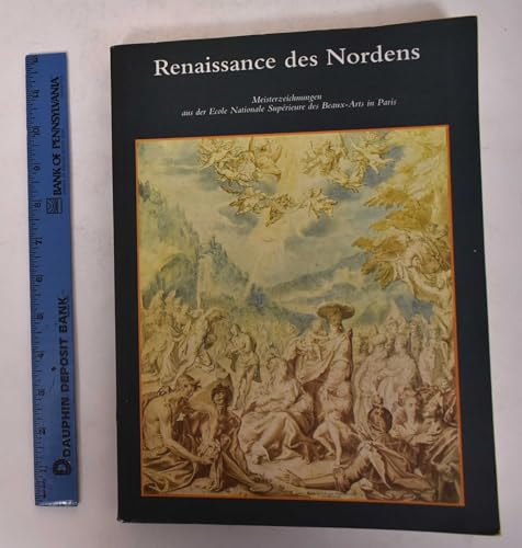 Renaissance et manieÌrisme dans les eÌcoles du Nord: Dessins des collections de l'Ecole des beaux-arts : Ecole nationale supeÌrieure des beaux-arts, ... 16 mai-29 juin 1986 (French Edition) (9782903639396) by Ecole Nationale SupeÌrieure Des Beaux-arts (France)