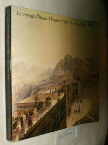 Voyage d Italie d Eugene Viollet Le Duc (Le). 1836-1837
