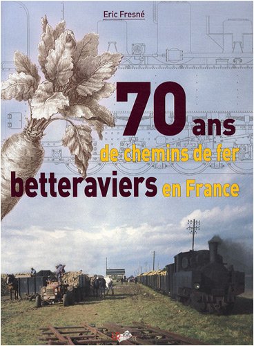 9782903651473: 70 ans de chemins de fer betteraviers en France