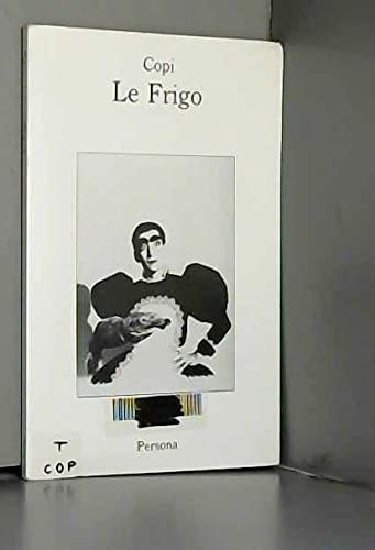 Le frigo: TheÌaÌ‚tre : suivi d'un entretien avec Michel Cressole (Collection TheÌaÌ‚tre) (French Edition) (9782903669133) by Copi