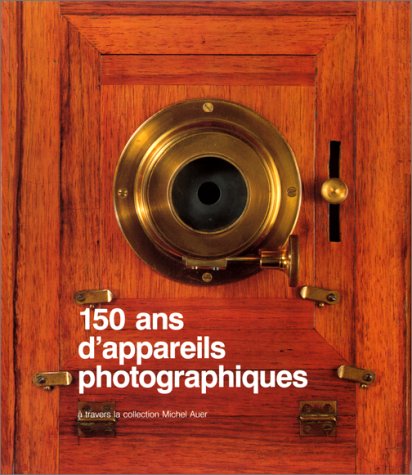 150 Ans d'Appareils Photographiques / 150 Years of Cameras Through the Michel Auer Collection