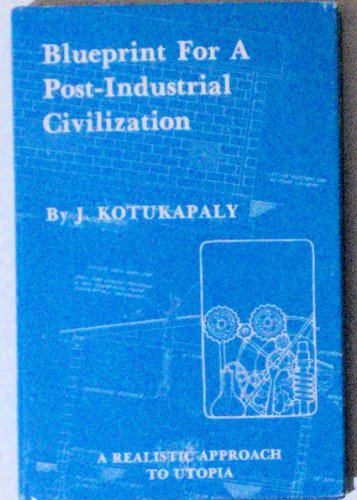 Blueprint for a Post-Industrial Civilization: A Realistic Approach to Utopia