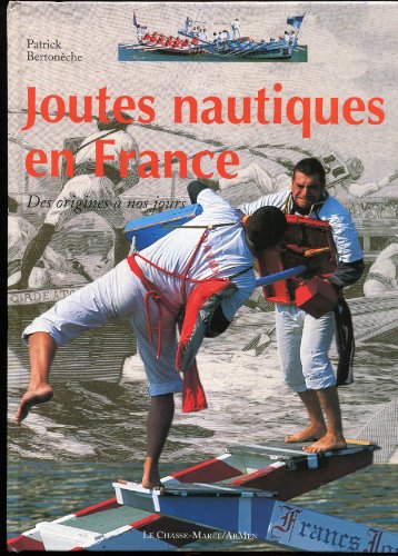 Joutes nautiques en France. Des origines   nos jours - Patrick Berton che