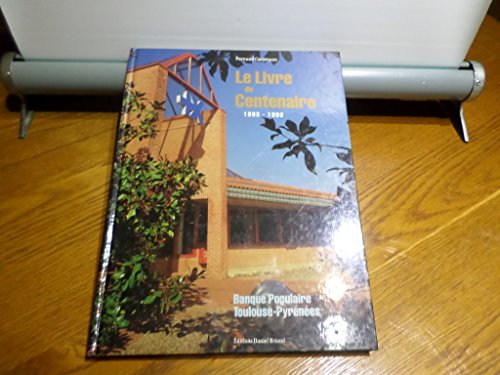 Stock image for Le livre du centenaire - banque populaire toulouse-pyrenees for sale by Ammareal