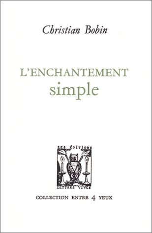 L'enchantement simple (Collection Entre 4 yeux) (French Edition) (9782903721190) by Bobin, Christian