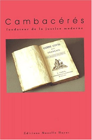 Cambaceres: Fondateur De La Justice Moderne Actes Du Colloque Tenu a Montpellier