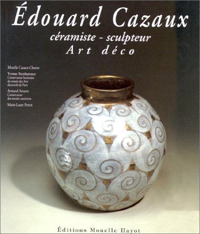 Edouard Cazaux: Ceramiste-Sculpteur, Art Deco