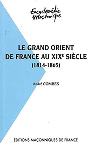 Beispielbild fr Le Grand Orient de France au XIX sicle 1814 - 1865 zum Verkauf von medimops