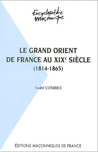 Le Grand Orient De France Au XIXe Siecle (9782903846695) by AndrÃ© Combes