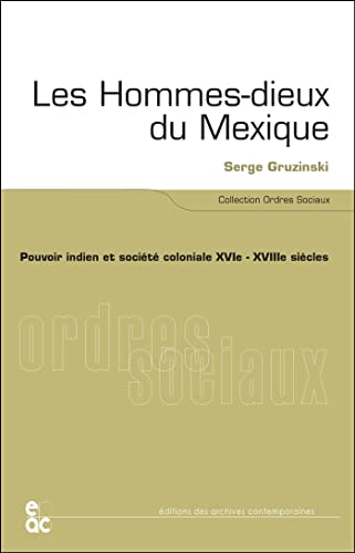 9782903928216: Les hommes-dieux du Mexique : Pouvoir indien et socit coloniale XVIe-XVIIIe sicles