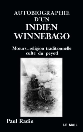 Beispielbild fr Autobiographie d'un indien winnebago : moeurs, religion traditionnelle, culte du peyotl zum Verkauf von medimops