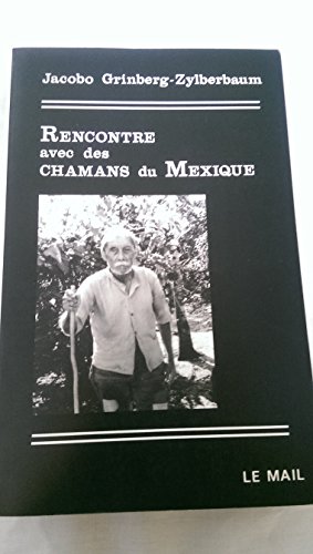 Rencontre avec des chamans du Mexique (Le Mail) (French Edition) (9782903951382) by Grinberg-Zylberbaum, Jacobo