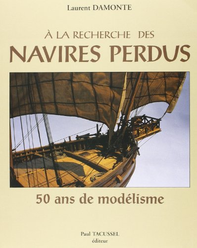 Beispielbild fr A La Recherche Des Navires Perdus : 50 Ans De Modlisme zum Verkauf von RECYCLIVRE