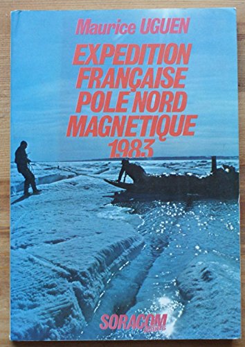 Beispielbild fr Expedition Francaise - Pole Nord Magnetique 1983. zum Verkauf von Books+