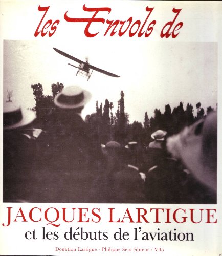 Stock image for Les envols de Jacques Lartigue et les de?buts de l'aviation (French Edition) for sale by GF Books, Inc.