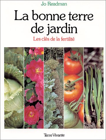 Beispielbild fr La bonne terre de jardin. Les cls de la fertilit zum Verkauf von Ammareal