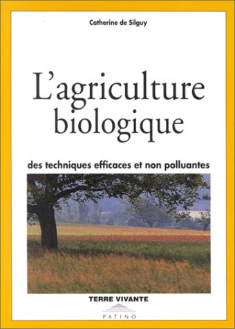 Imagen de archivo de L'agriculture Biologique : Des Techniques Efficaces Et Non Polluantes a la venta por RECYCLIVRE