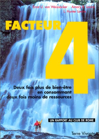 Facteur 4 : deux fois plus de bien-Ãªtre en consommant deux fois moins de ressources: Rapport au Club de Rome (SociÃ©tÃ© / enjeux de sociÃ©tÃ©) (9782904082672) by WeizsÃ¤cker, Ernst U. Von; Lovins, Amory B; Lovins, L. Hunter; Club De Rome