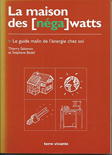 Imagen de archivo de La Maison des [nga] watts. Le Guide malin de l'nergie chez soi a la venta por Ammareal