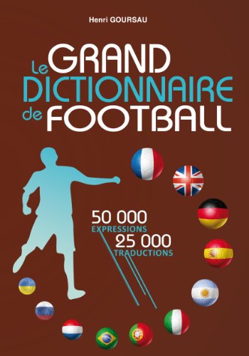 Le Grand Dictionnaire de Football (French Edition) (9782904105272) by Goursau, Henri