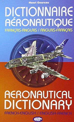 Dictionnaire Aeronautique - FranÃ§ais-Anglais / Anglais-FranÃ§ais / French and English Aeronautical DIctionary (French Edition) (9782904105357) by Henri GOursau