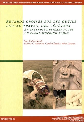 9782904110535: Regards croiss sur les outils lis au travail des vgtaux: Actes des 33e rencontres internationales d'archologie et d'histoire d'Antibes, 23-25 octobre 2012