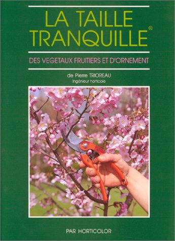 Beispielbild fr La taille tranquille des vgtaux fruitiers et d'ornement zum Verkauf von La Petite Bouquinerie