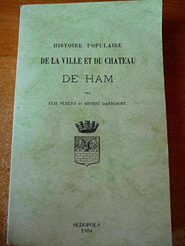 Imagen de archivo de Histoire populaire de la ville et du chteau de Ham a la venta por A TOUT LIVRE