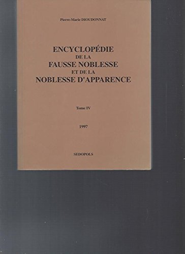 9782904177187: Encyclopdie de la fausse noblesse et de la noblesse d'apparence Tome 4: Noms  particules et titres nobiliaires ports en France,  la fin du XXe sicle, par des familles non nobles