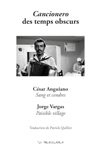 Imagen de archivo de Cancionero des temps obscurs: Sang et cendres ; Paisible village Anguiano, Csar; Vargas, Jorge et Quillier, Patrick a la venta por BIBLIO-NET