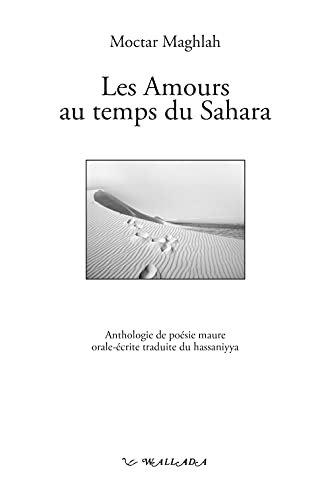 9782904201943: Les amours au temps du Sahara - anthologie de posie maure orale-crite traduite du hassaniyya