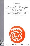 9782904227561: L'Autriche-Hongrie, ide d'avenir - Permanences gopolitiques de l'Europe centrale et balkanique