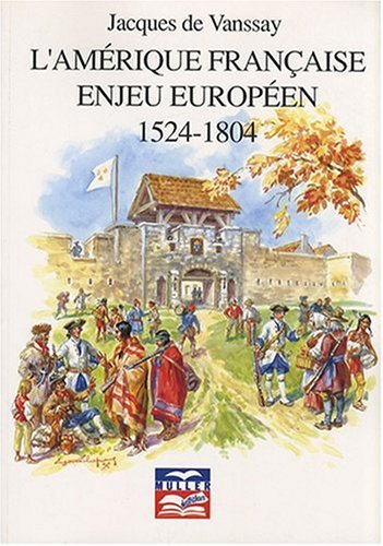 L'Amerique francaise, enjeu europeen: 1524-1804 (French Edition)