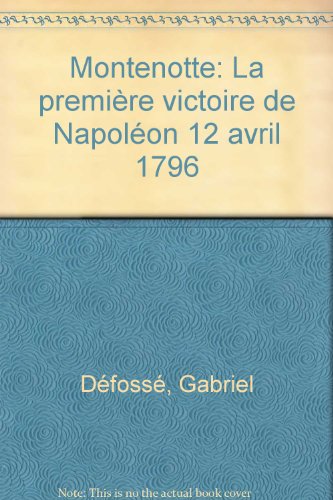 9782904304095: Montenotte, la première victoire de Napoléon Bonaparte, général en chef, commandant l'Armée d'Italie: 12 avril 1796, 23 germinal an IV (French Edition)