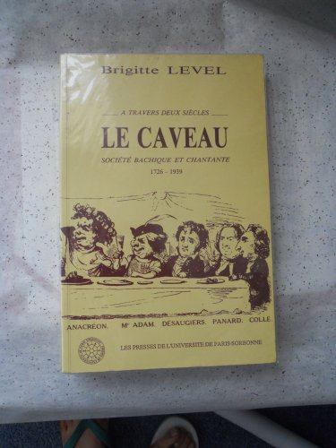 Stock image for LE CAVEAU. Socit Bachique et Chantante 1726 - 1939 for sale by Okmhistoire