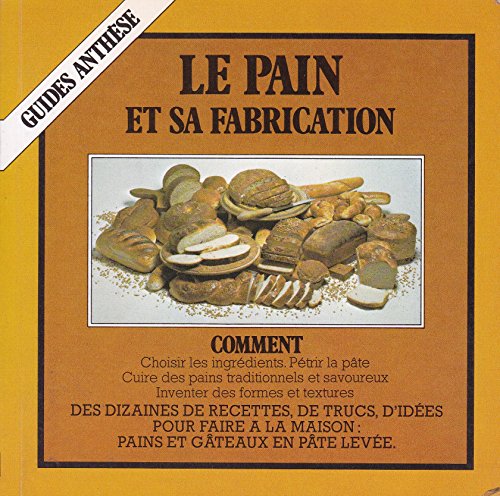 9782904420030: Le Pain et sa fabrication (Guides Anthse)