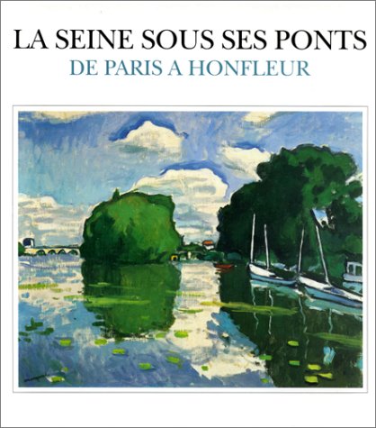 Stock image for La seine sous les ponts de paris a honfleur : du pont des arts au pont de. for sale by medimops