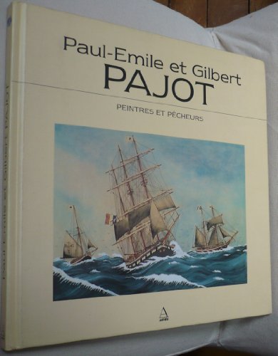 Imagen de archivo de Paul-Emile et Gilbert Pajot: Peintres et pcheurs, [exposition , Muse maritime de La Rochelle, 16 juin-15 septembre 1996 a la venta por Ammareal