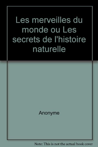 Stock image for Les merveilles du monde ou Les secrets de l'histoire naturelle for sale by Ammareal