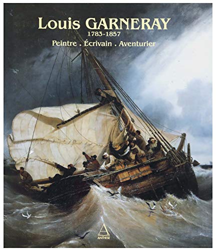 9782904420948: Louis Garneray: 1783-1857, peintre, crivain, aventurier