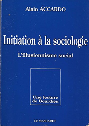Beispielbild fr Initiation  la sociologie : L'illusionnisme social, une lecture de Bourdieu zum Verkauf von medimops