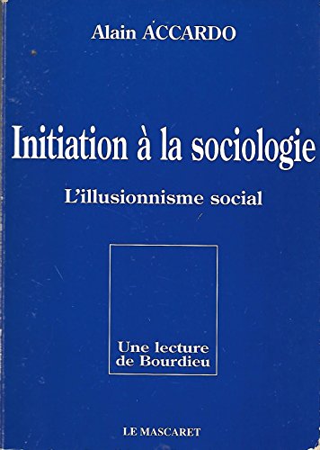 Stock image for Initiation  la sociologie : L'illusionnisme social, une lecture de Bourdieu for sale by medimops