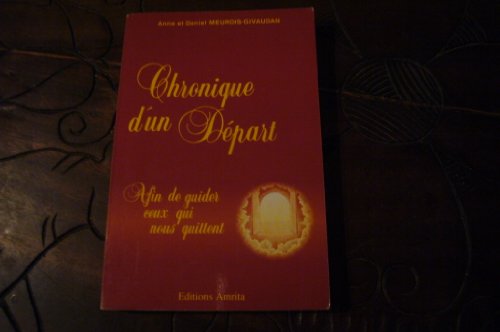 Beispielbild fr Chronique d'un Dpart - Afin de guider ceux qui nous quittent Anne et Daniel Meurois-Givaudan zum Verkauf von Librairie LOVE