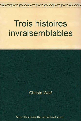 Beispielbild fr Trois histoires invraisemblables Wolf, Christa zum Verkauf von LIVREAUTRESORSAS