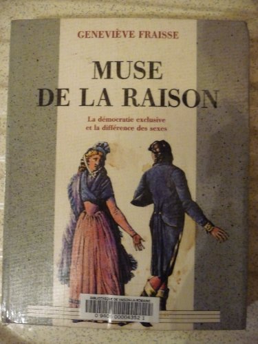 Muse de la raison: La deÌmocratie exclusive et la diffeÌrence des sexes (Collection "Femmes et reÌvolution") (French Edition) (9782904631627) by Fraisse, GenevieÌ€ve