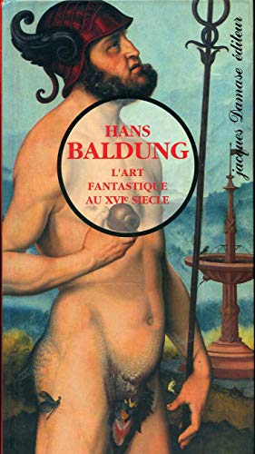 Stock image for HANS BALDUNG: L'ART FANTASTIQUE AU XVIeme SIECLE for sale by Riverby Books