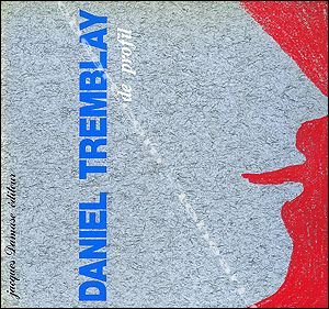 Daniel Tremblay de profil (Collection "Premiere monographie d'artiste") (French Edition)