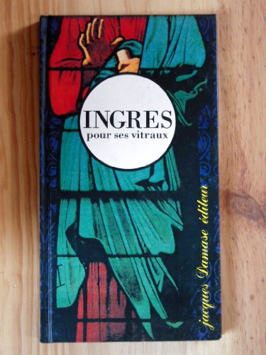Imagen de archivo de Ingres pour ses vitraux (Collection "Parade") (French Edition) a la venta por Lioudalivre